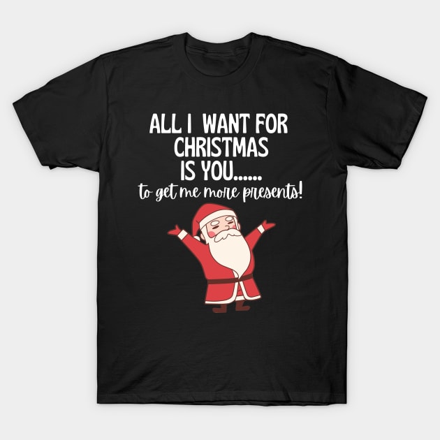 All I Want For Christmas Is.... T-Shirt by Little Designer